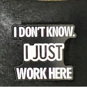 3/20 Don’t Know Just Work Here Enamel Pin